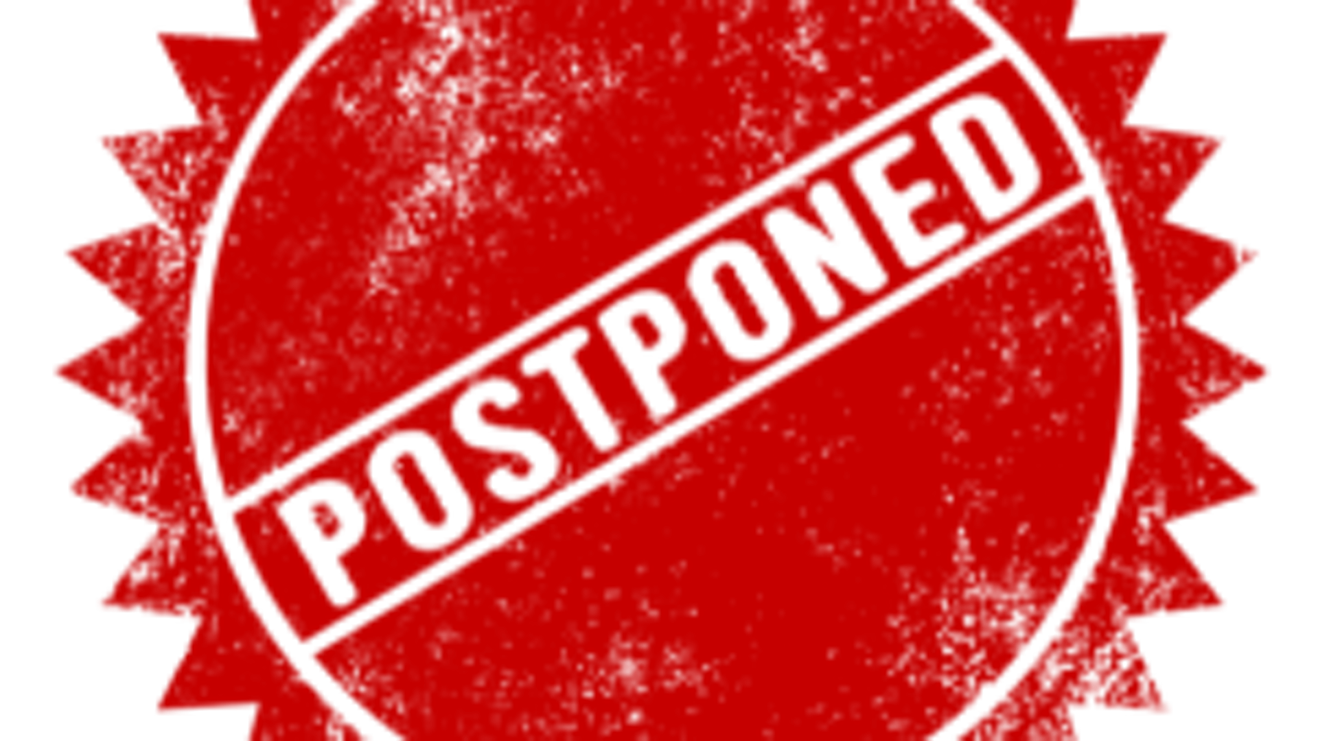 Postponed